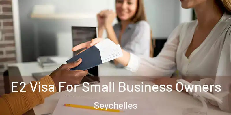  E2 Visa For Small Business Owners Seychelles