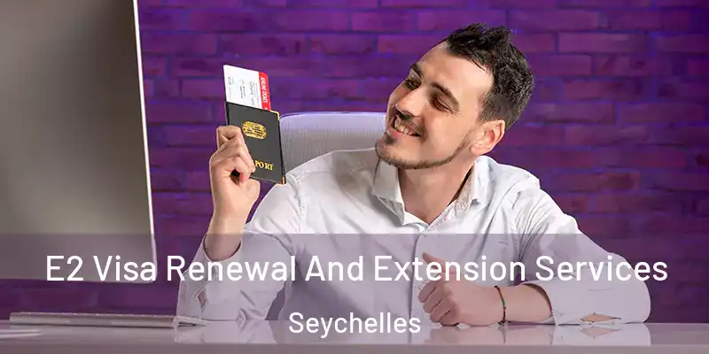  E2 Visa Renewal And Extension Services Seychelles