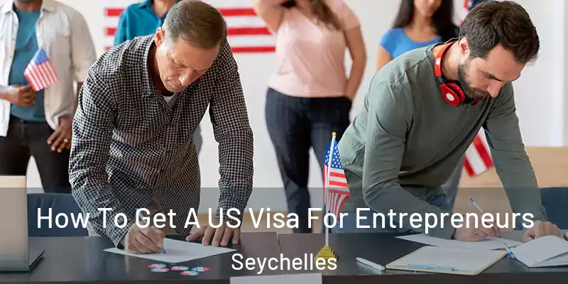  How To Get A US Visa For Entrepreneurs Seychelles