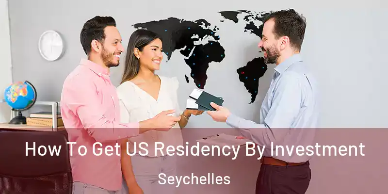  How To Get US Residency By Investment Seychelles