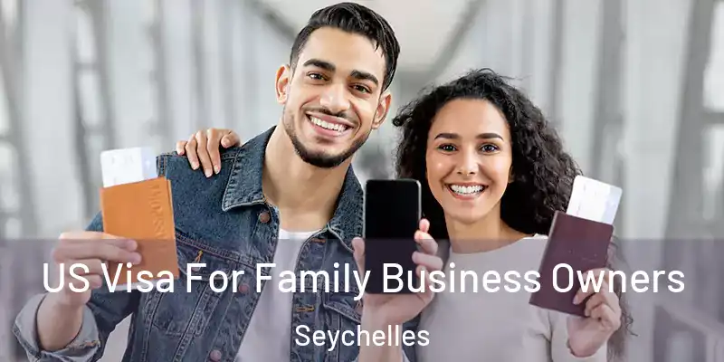 US Visa For Family Business Owners Seychelles